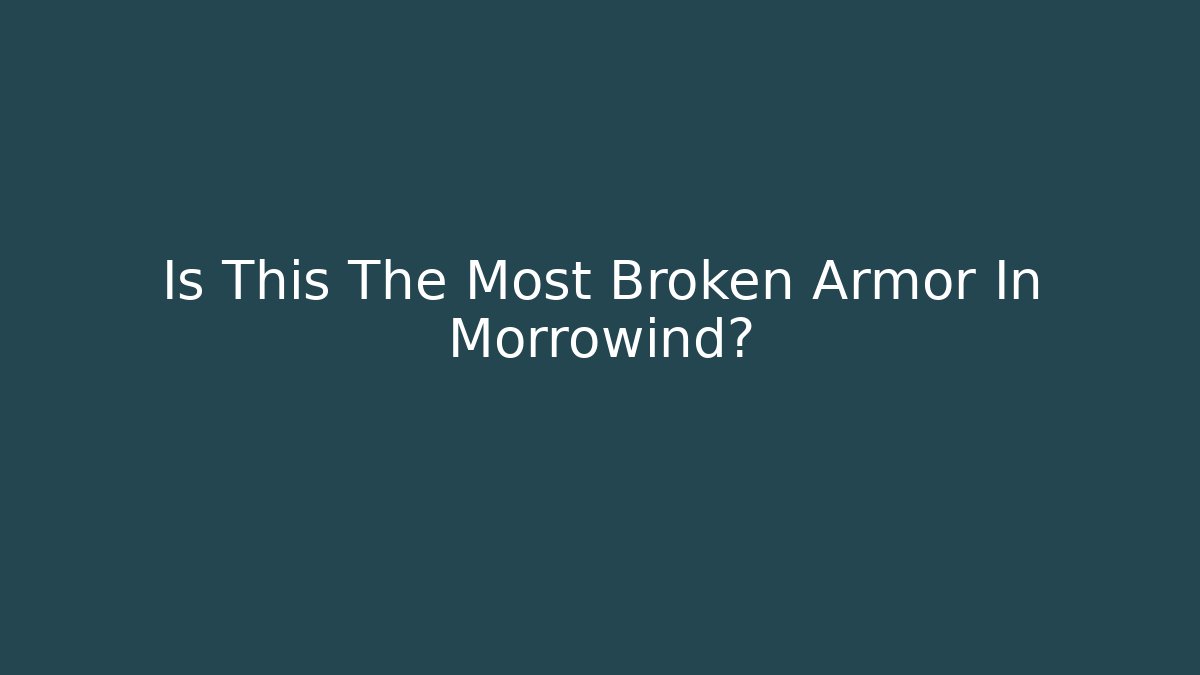 Is This The Most Broken Armor In Morrowind?