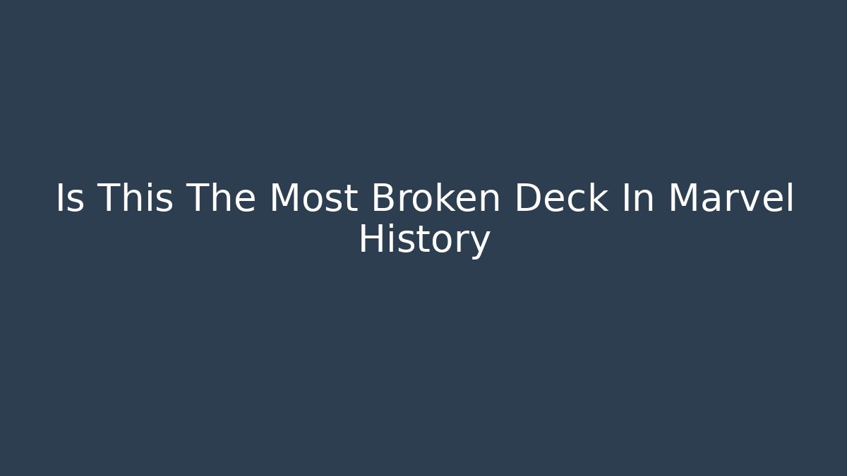 Is This The Most Broken Deck In Marvel History