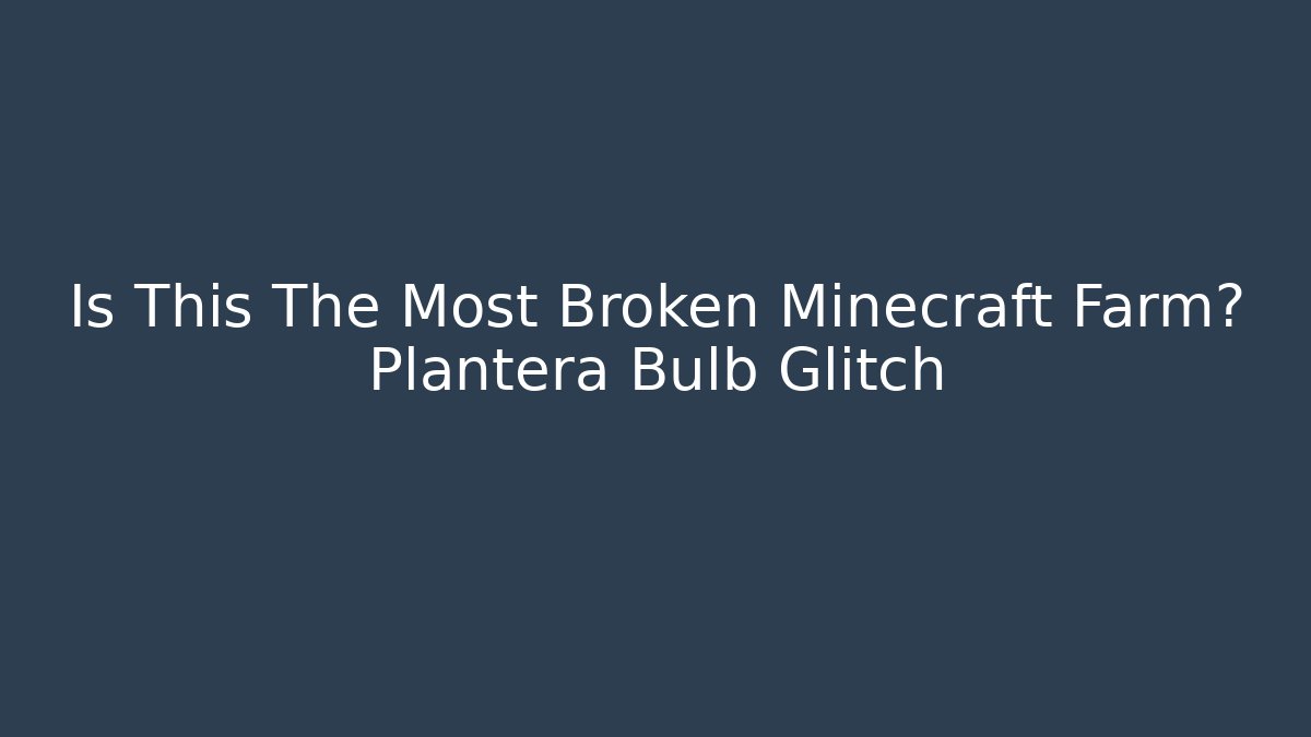 Is This The Most Broken Minecraft Farm? Plantera Bulb Glitch