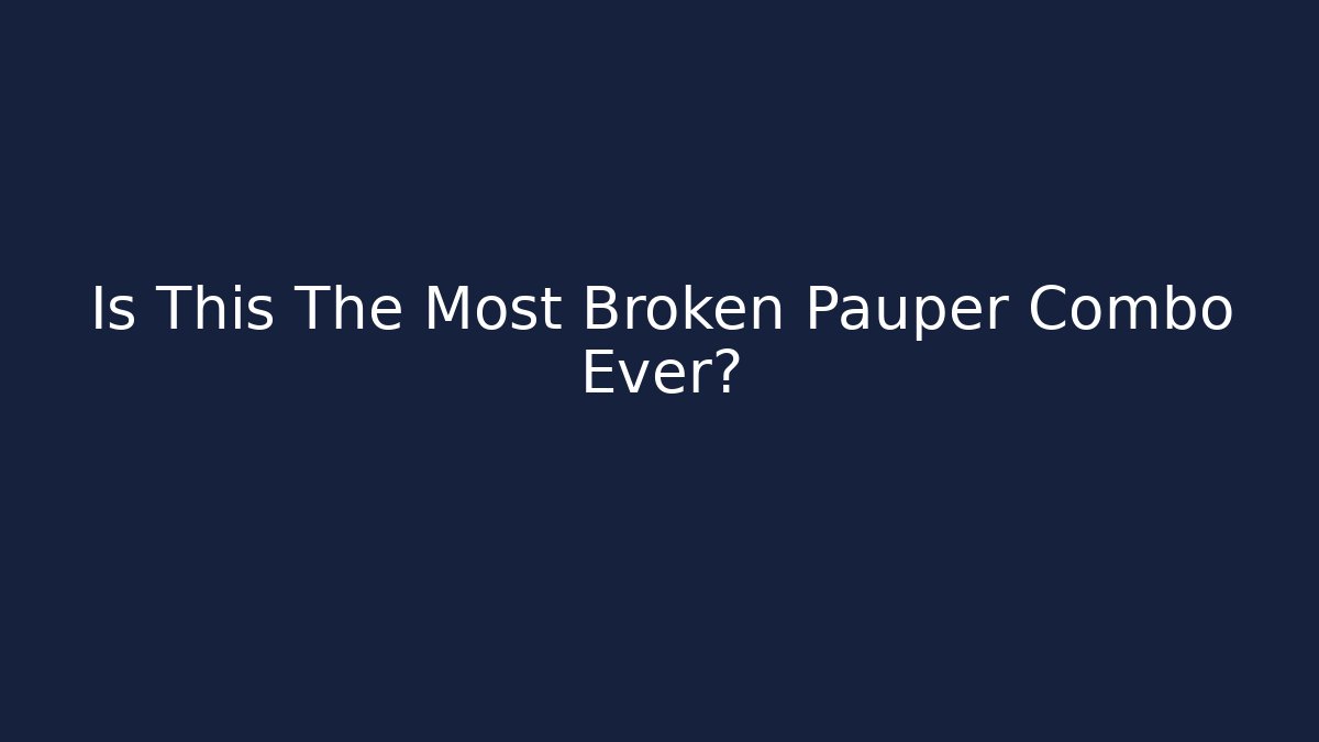 Is This The Most Broken Pauper Combo Ever?