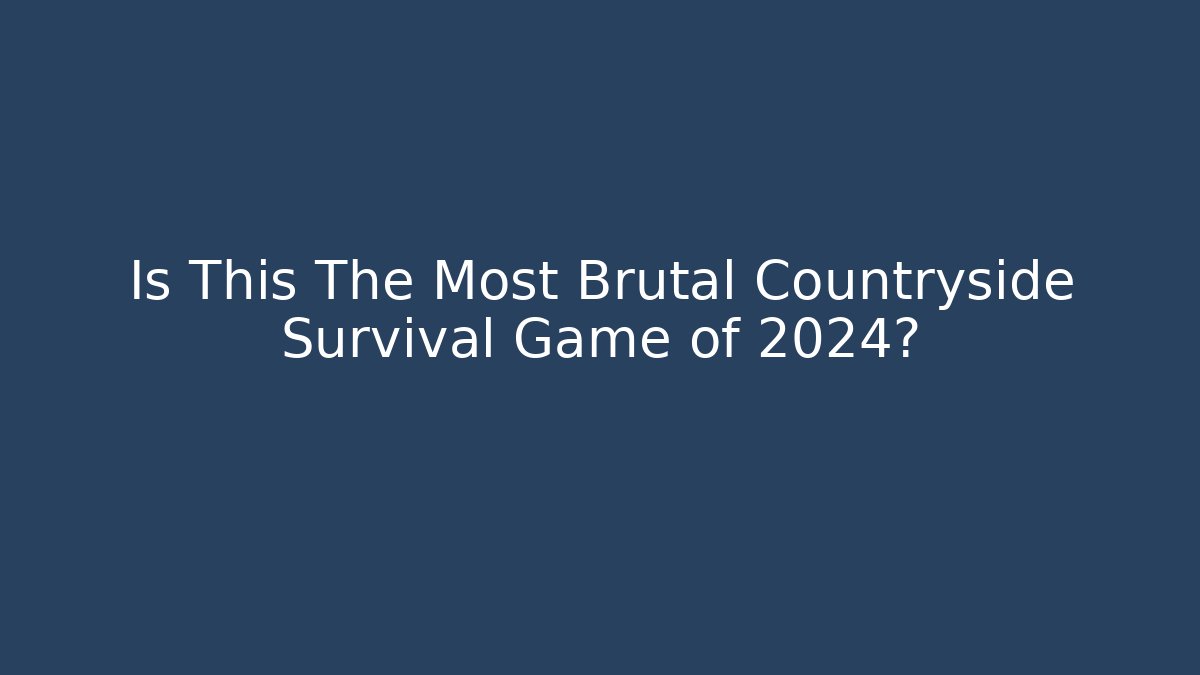 Is This The Most Brutal Countryside Survival Game of 2024? - Método de Aprovação