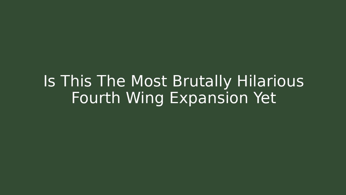 Is This The Most Brutally Hilarious Fourth Wing Expansion Yet