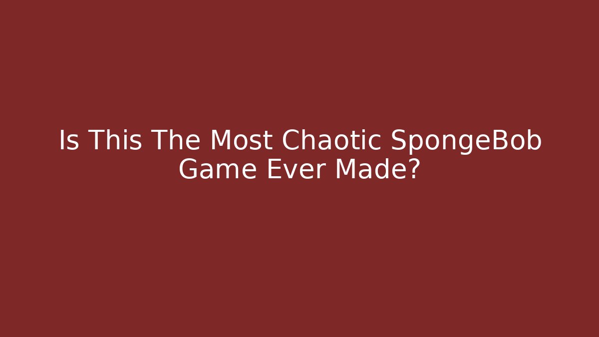 Is This The Most Chaotic SpongeBob Game Ever Made?