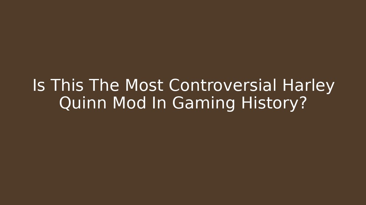 Is This The Most Controversial Harley Quinn Mod In Gaming History?