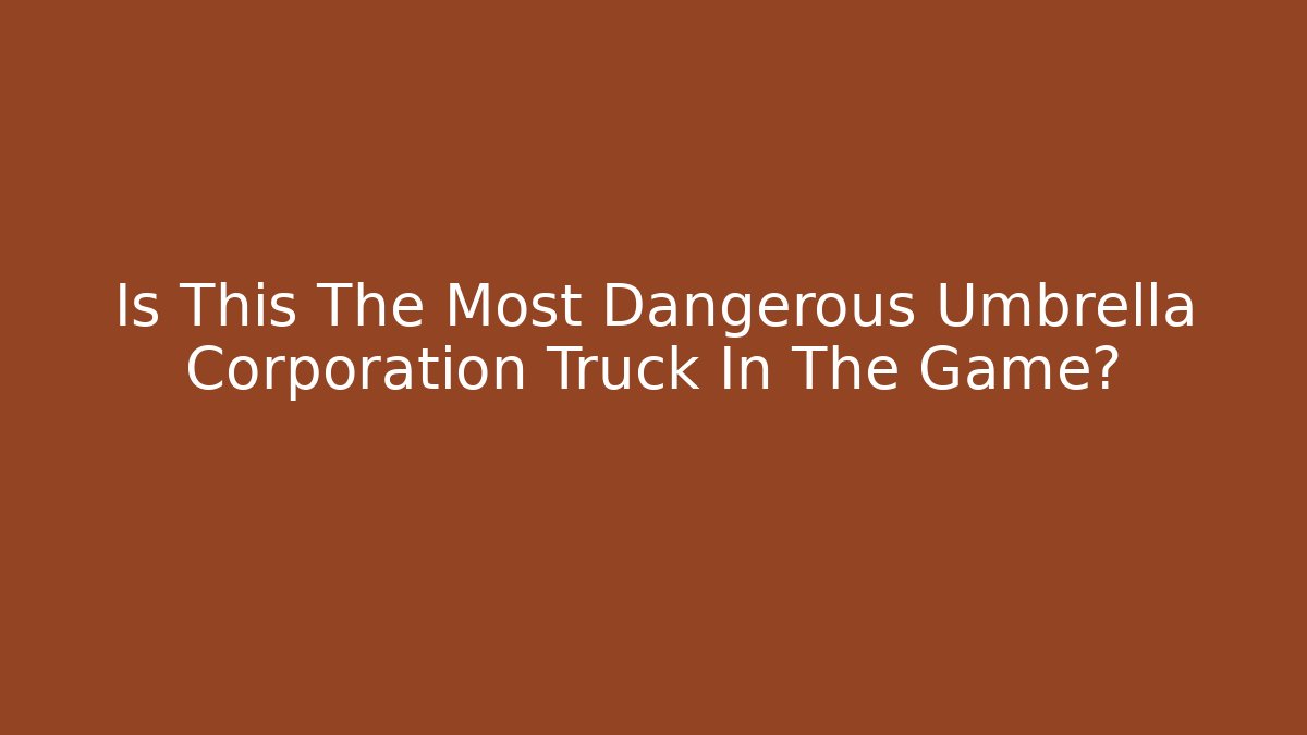 Is This The Most Dangerous Umbrella Corporation Truck In The Game?
