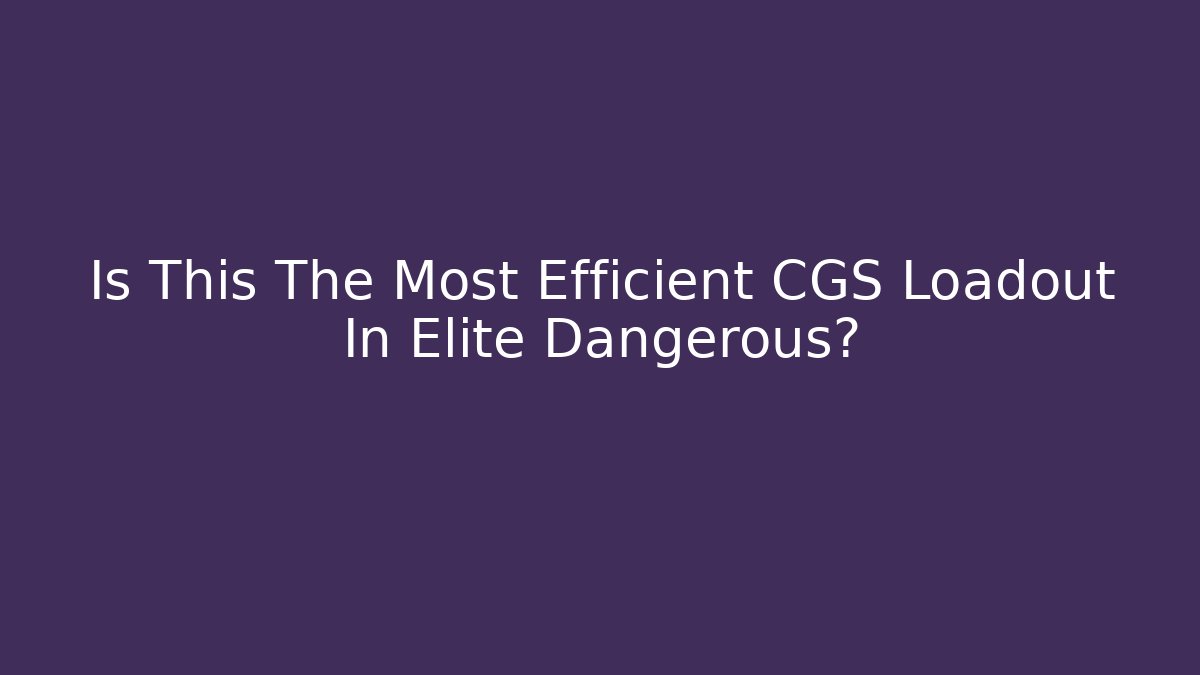 Is This The Most Efficient CGS Loadout In Elite Dangerous?