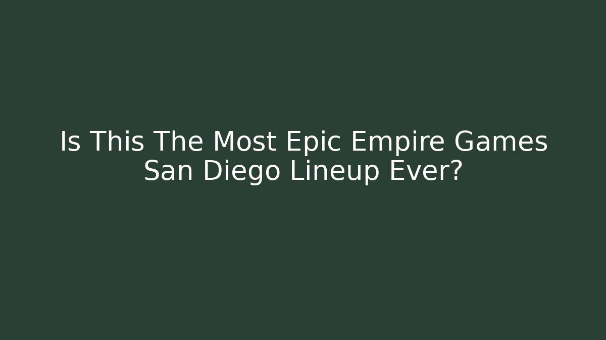 Is This The Most Epic Empire Games San Diego Lineup Ever?