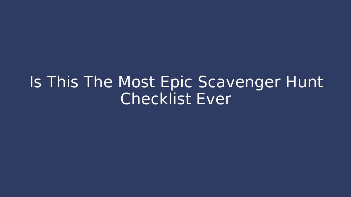 Is This The Most Epic Scavenger Hunt Checklist Ever