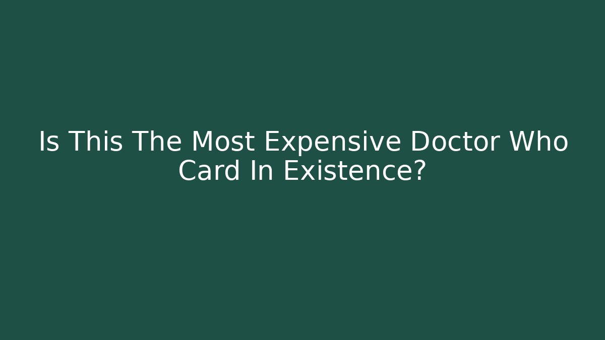 Is This The Most Expensive Doctor Who Card In Existence?