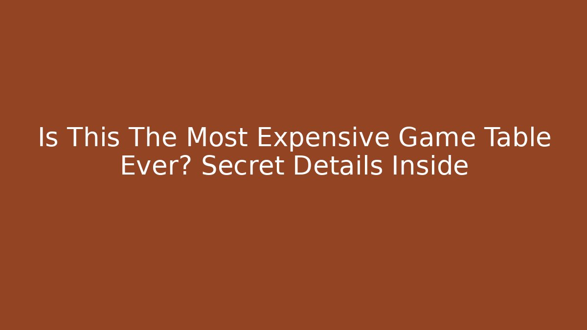 Is This The Most Expensive Game Table Ever? Secret Details Inside