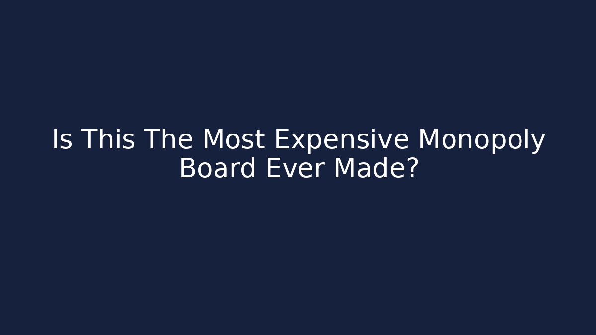 Is This The Most Expensive Monopoly Board Ever Made?