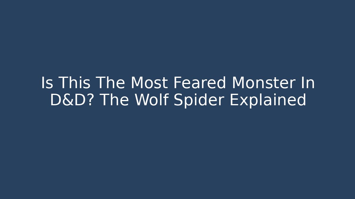 Is This The Most Feared Monster In D&D? The Wolf Spider Explained - Método de Aprovação
