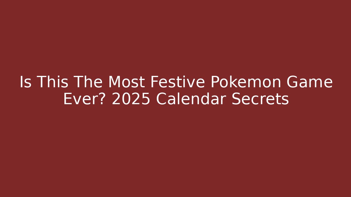 Is This The Most Festive Pokemon Game Ever? 2025 Calendar Secrets