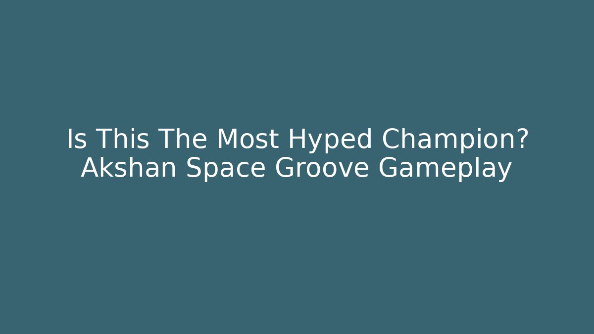 Is This The Most Hyped Champion? Akshan Space Groove Gameplay