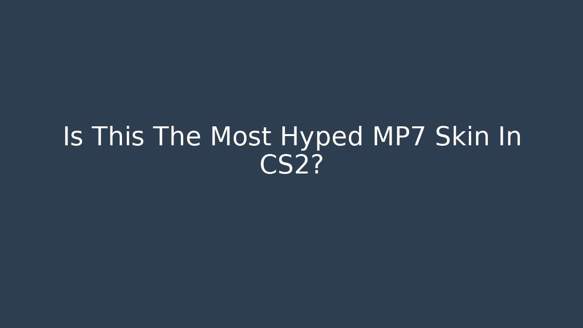 Is This The Most Hyped MP7 Skin In CS2?