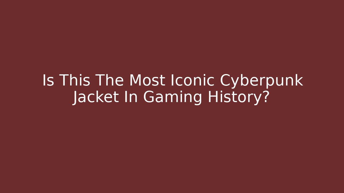 Is This The Most Iconic Cyberpunk Jacket In Gaming History?