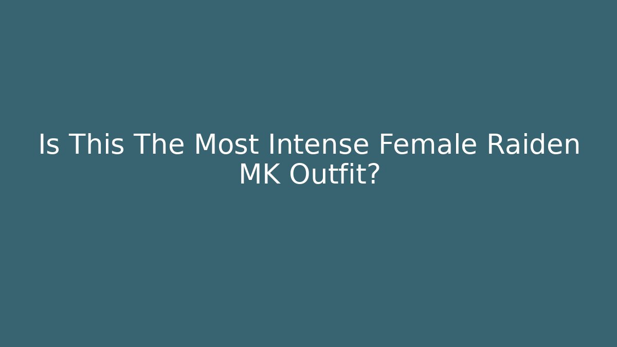 Is This The Most Intense Female Raiden MK Outfit?