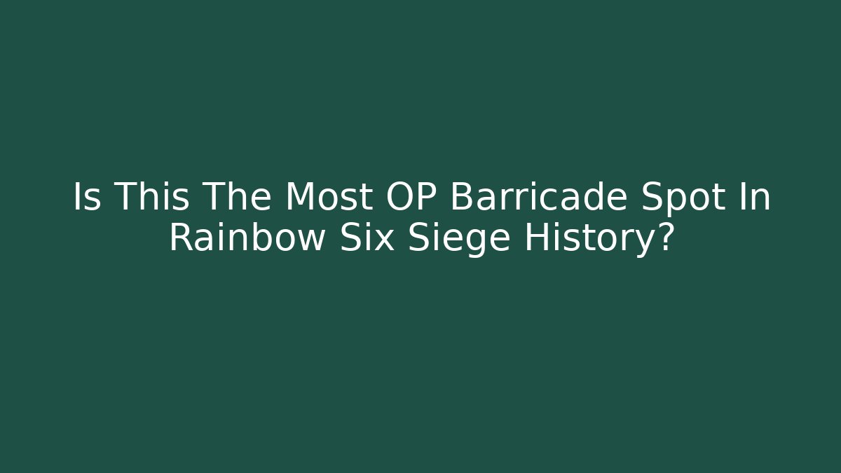 Is This The Most OP Barricade Spot In Rainbow Six Siege History?