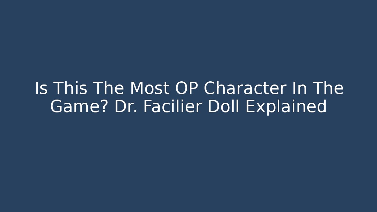 Is This The Most OP Character In The Game? Dr. Facilier Doll Explained