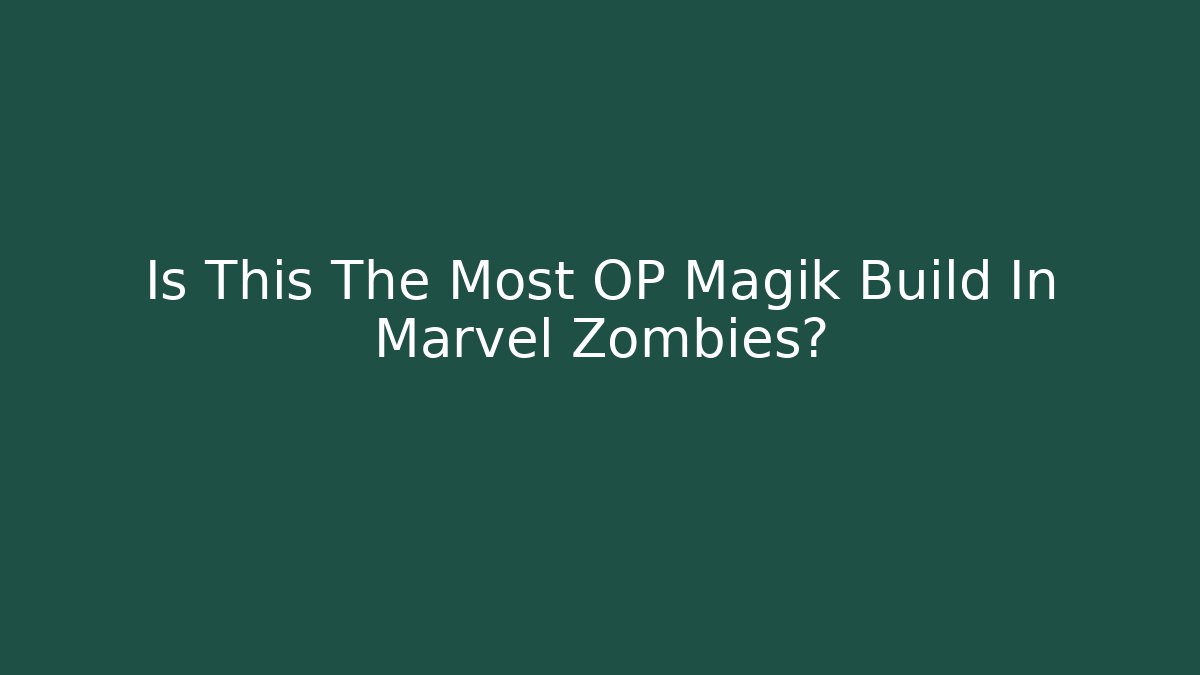 Is This The Most OP Magik Build In Marvel Zombies? - Método de Aprovação