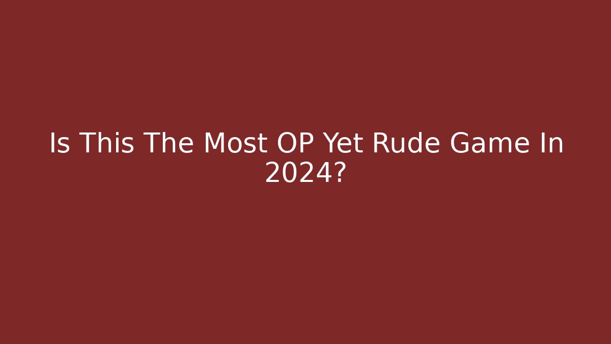 Is This The Most OP Yet Rude Game In 2024?