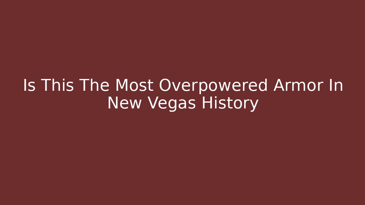Is This The Most Overpowered Armor In New Vegas History