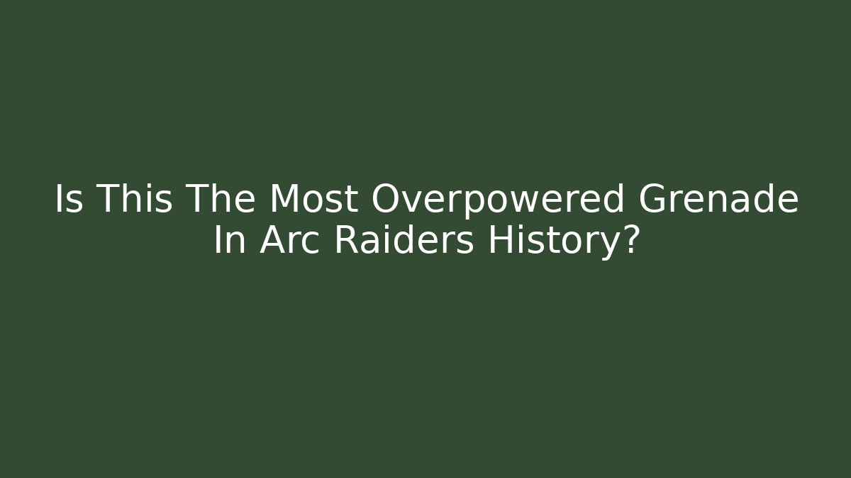 Is This The Most Overpowered Grenade In Arc Raiders History?