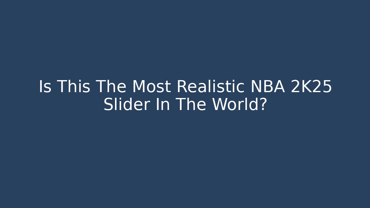 Is This The Most Realistic NBA 2K25 Slider In The World?