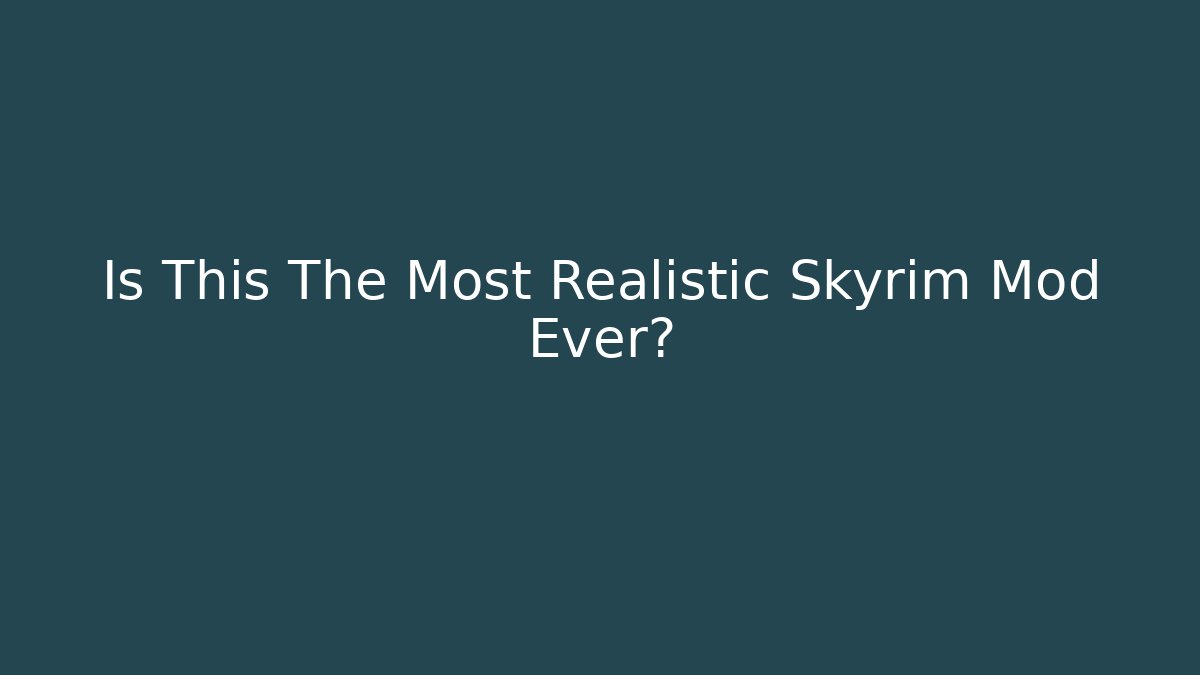 Is This The Most Realistic Skyrim Mod Ever?
