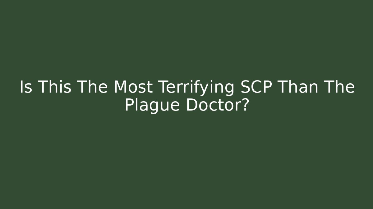 Is This The Most Terrifying SCP Than The Plague Doctor?