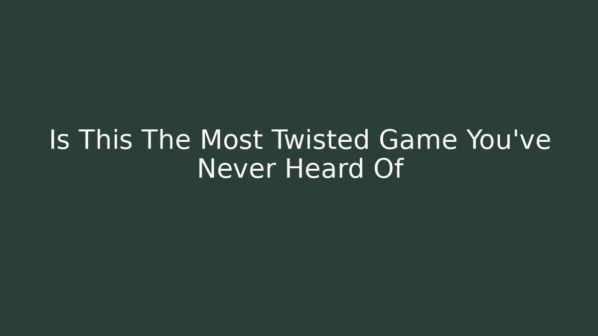 Is This The Most Twisted Game You've Never Heard Of - Método de Aprovação