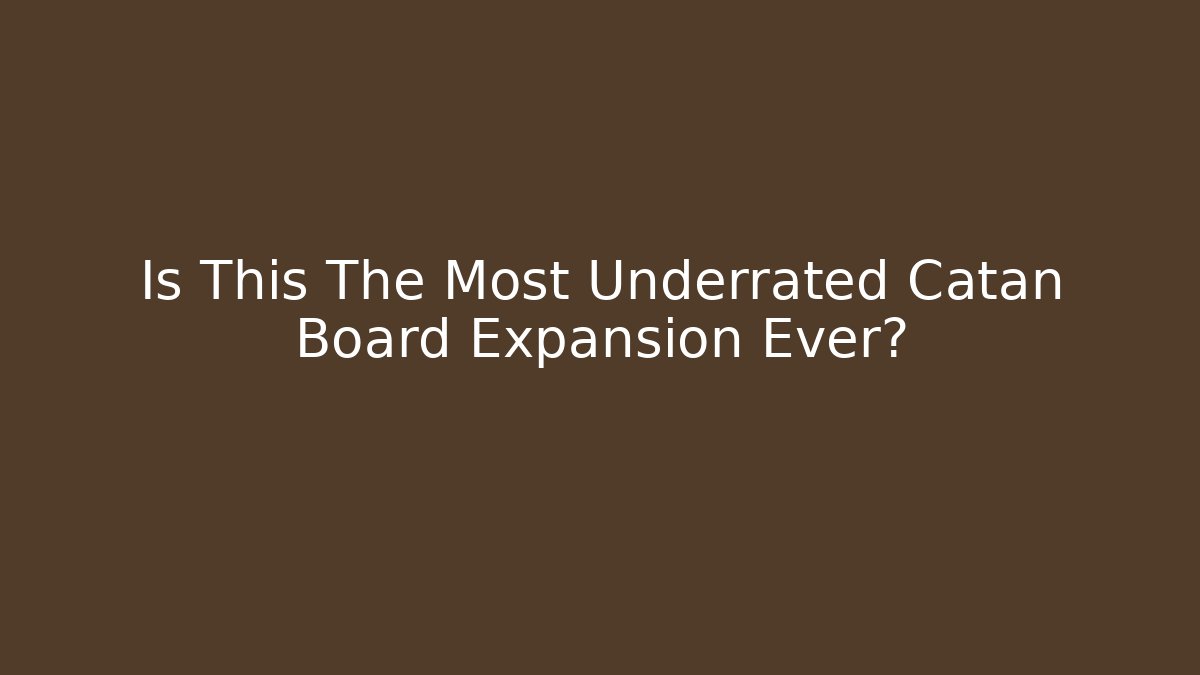 Is This The Most Underrated Catan Board Expansion Ever?
