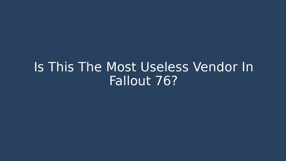 Is This The Most Useless Vendor In Fallout 76? - Método de Aprovação