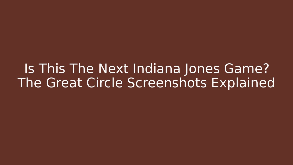 Is This The Next Indiana Jones Game? The Great Circle Screenshots Explained