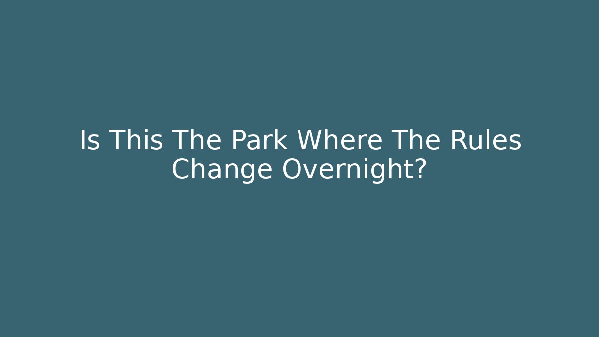 Is This The Park Where The Rules Change Overnight? - Método de Aprovação