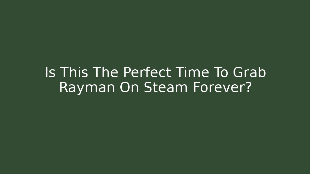 Is This The Perfect Time To Grab Rayman On Steam Forever?