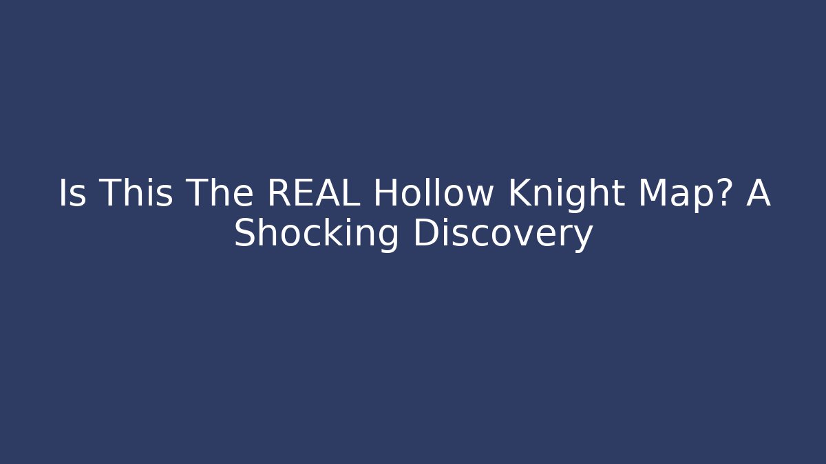 Is This The REAL Hollow Knight Map? A Shocking Discovery