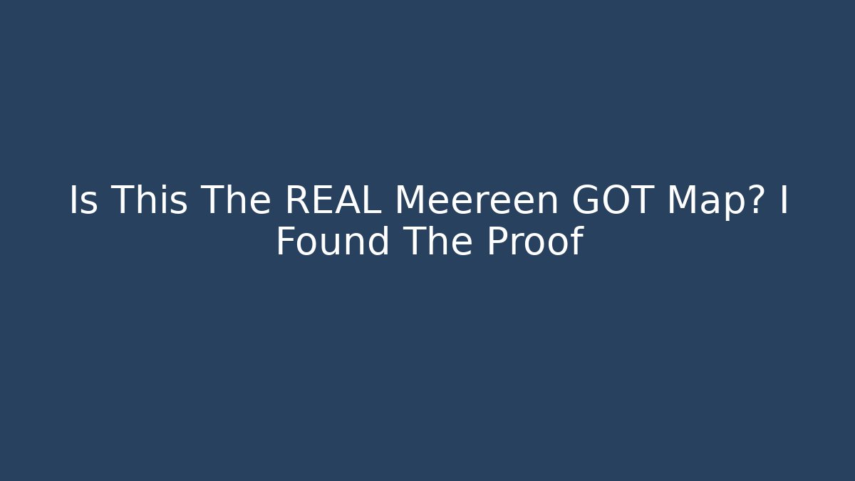 Is This The REAL Meereen GOT Map? I Found The Proof