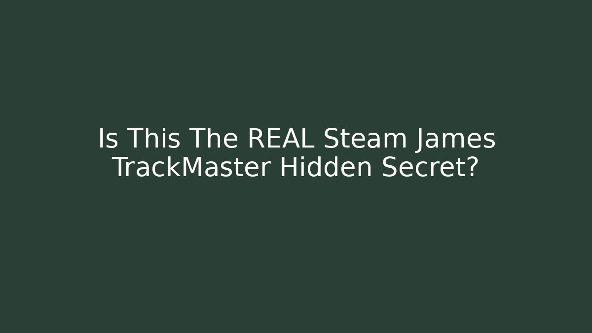 Is This The REAL Steam James TrackMaster Hidden Secret?