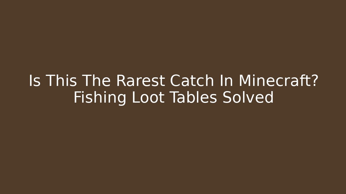 Is This The Rarest Catch In Minecraft? Fishing Loot Tables Solved