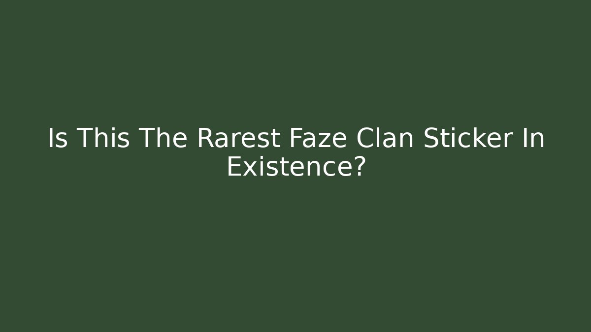 Is This The Rarest Faze Clan Sticker In Existence?