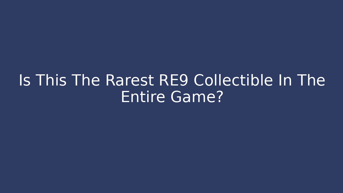 Is This The Rarest RE9 Collectible In The Entire Game?
