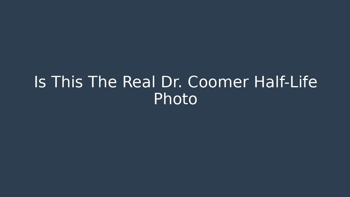 Is This The Real Dr. Coomer Half-Life Photo