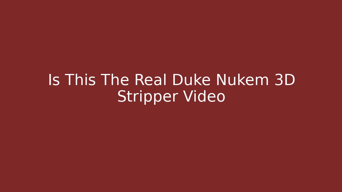 Is This The Real Duke Nukem 3D Stripper Video