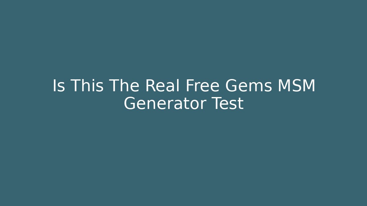 Is This The Real Free Gems MSM Generator Test