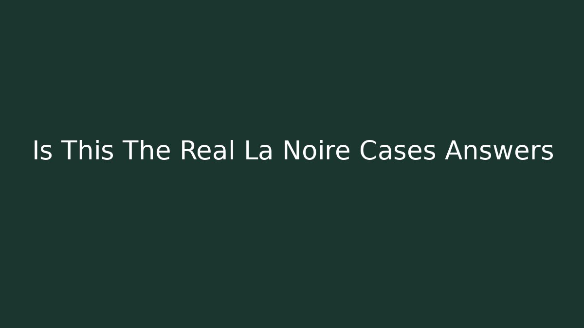 Is This The Real La Noire Cases Answers