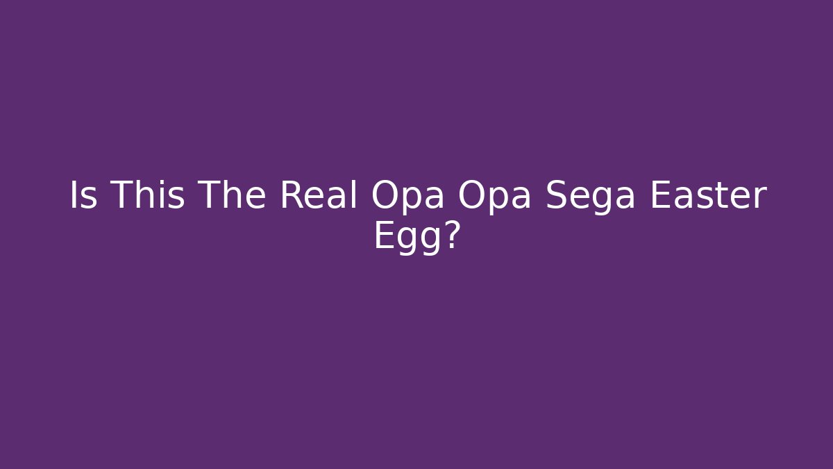 Is This The Real Opa Opa Sega Easter Egg?