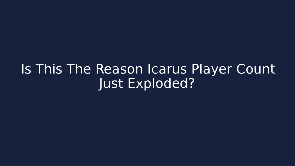 Is This The Reason Icarus Player Count Just Exploded? - Método de Aprovação
