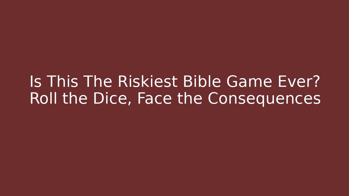 Is This The Riskiest Bible Game Ever? Roll the Dice, Face the Consequences