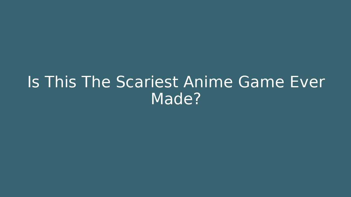 Is This The Scariest Anime Game Ever Made?